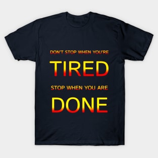 Don't Stop When You Are Tired Stop When You Are Done Motivation Quotes Design T-Shirt